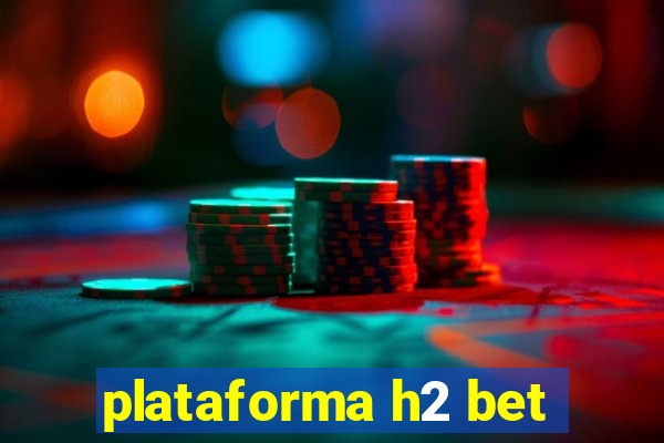 plataforma h2 bet